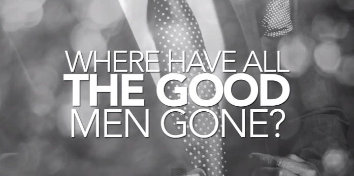 tell me where have all the good men gone